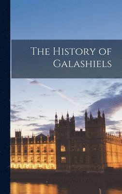 The History of Galashiels 1