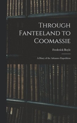 bokomslag Through Fanteeland to Coomassie