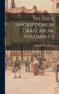 bokomslag Sylloge Inscriptionum Graecarum, Volumes 1-2