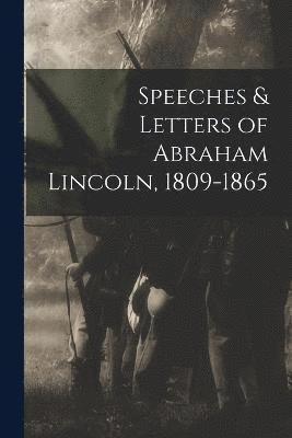 Speeches & Letters of Abraham Lincoln, 1809-1865 1