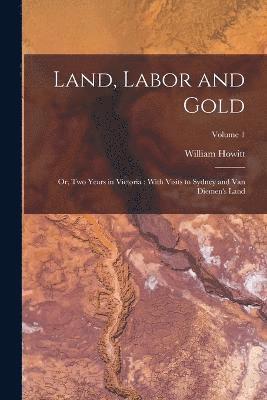 William Howitt - Land, Labor and Gold, Häftad