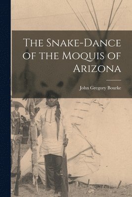 bokomslag Snake-Dance of the Moquis of Arizona