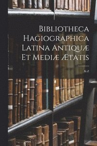 bokomslag Bibliotheca Hagiographica Latina Antiqu Et Medi tatis