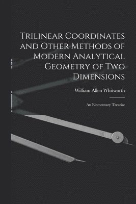 bokomslag Trilinear Coordinates and Other Methods of Modern Analytical Geometry of Two Dimensions