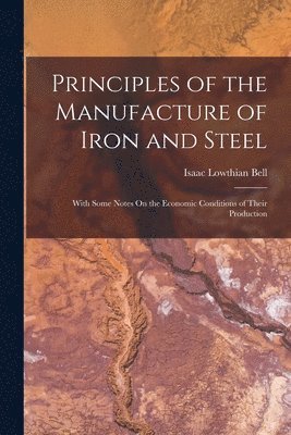 bokomslag Principles of the Manufacture of Iron and Steel