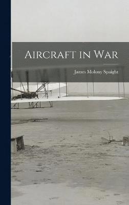 James Molony Spaight - Aircraft in War, Inbunden