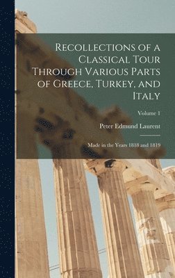 Recollections of a Classical Tour Through Various Parts of Greece, Turkey, and Italy 1