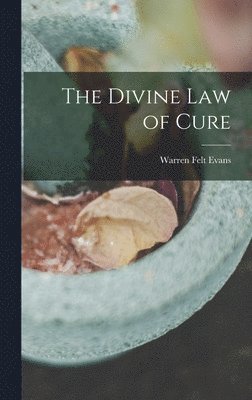 Warren Felt Evans - Divine Law of Cure, Inbunden