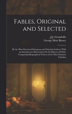 J J Grandville, George Moir Bussey, J. J. Grandville, J J. Grandville - Fables, Original and Selected, Inbunden