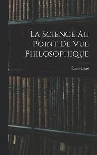 bokomslag La Science Au Point De Vue Philosophique