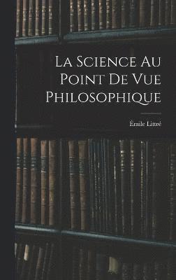 Émile Littré - Science Au Point De Vue Philosophique, Inbunden