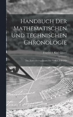 Handbuch Der Mathematischen Und Technischen Chronologie 1