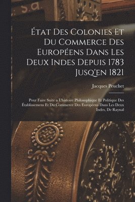 bokomslag tat Des Colonies Et Du Commerce Des Europens Dans Les Deux Indes Depuis 1783 Jusq'en 1821