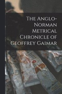 bokomslag The Anglo-Norman Metrical Chronicle of Geoffrey Gaimar
