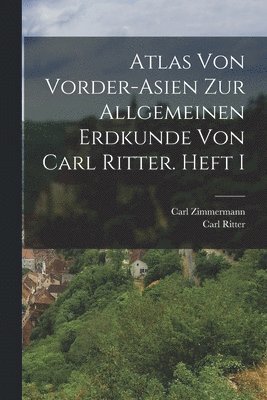 Atlas von Vorder-Asien zur Allgemeinen Erdkunde von Carl Ritter. Heft I 1