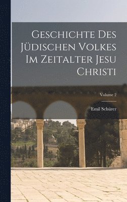 Emil Schürer - Geschichte Des Jüdischen Volkes Im Zeitalter Jesu Christi; Volume 2, Inbunden