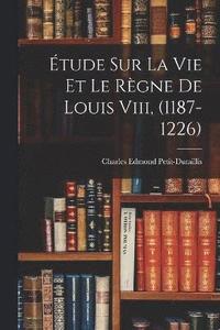bokomslag tude Sur La Vie Et Le Rgne De Louis Viii, (1187-1226)