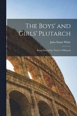 bokomslag The Boys' and Girls' Plutarch