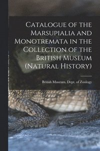 bokomslag Catalogue of the Marsupialia and Monotremata in the Collection of the British Museum (Natural History)