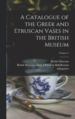 bokomslag A Catalogue of the Greek and Etruscan Vases in the British Museum; Volume 2