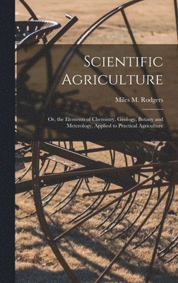 Miles M Rodgers, Miles M. Rodgers - Scientific Agriculture, Inbunden