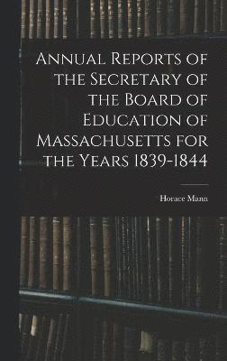 Annual Reports of the Secretary of the Board of Education of Massachusetts for the Years 1839-1844 1