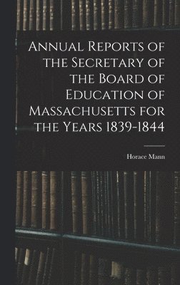 Annual Reports of the Secretary of the Board of Education of Massachusetts for the Years 1839-1844 1