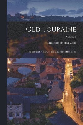 Theodore Andrea Cook - Old Touraine, Häftad