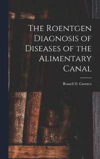bokomslag Roentgen Diagnosis of Diseases of the Alimentary Canal