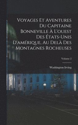 Voyages Et Aventures Du Capitaine Bonneville  L'ouest Des tats-Unis D'amrique, Au Del Des Montagnes Rocheuses; Volume 2 1