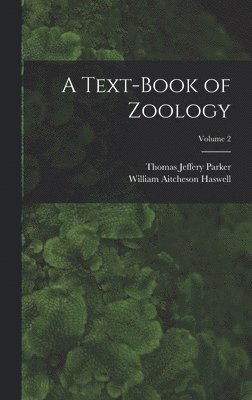 William Aitcheson Haswell, Thomas Jeffery Parker - Text-Book of Zoology; Volume 2, Inbunden