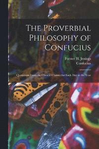 bokomslag The Proverbial Philosophy of Confucius