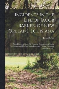 bokomslag Incidents in the Life of Jacob Barker, of New Orleans, Louisiana
