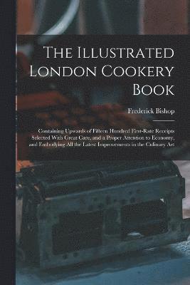 bokomslag The Illustrated London Cookery Book