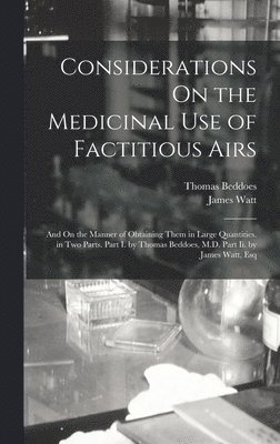James Watt, Thomas Beddoes - Considerations On the Medicinal Use of Factitious Airs, Inbunden
