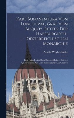 bokomslag Karl Bonaventura Von Longueval, Graf Von Buquoy, Retter Der Habsburgisch-Oesterreichischen Monarchie