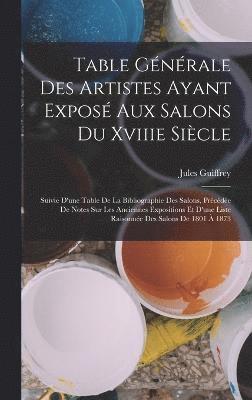 Table Gnrale Des Artistes Ayant Expos Aux Salons Du Xviiie Sicle 1