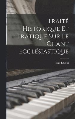 Trait Historique Et Pratique Sur Le Chant Ecclsiastique 1