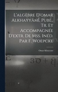 bokomslag L'algbre D'omar Alkhayym, Publ., Tr. Et Accompagne D'extr. De Mss. Ind. Par F. Woepcke