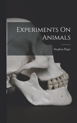 Stephen Paget - Experiments On Animals, Inbunden