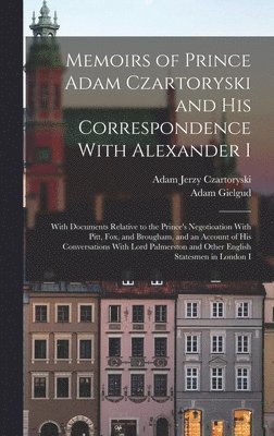 Memoirs of Prince Adam Czartoryski and His Correspondence With Alexander I 1