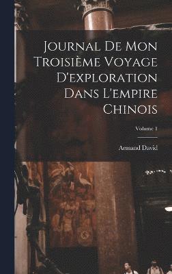 Armand David - Journal De Mon Troisième Voyage D'exploration Dans L'empire Chinois; Volume 1, Inbunden