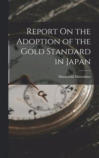 bokomslag Report On the Adoption of the Gold Standard in Japan