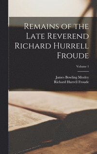 bokomslag Remains of the Late Reverend Richard Hurrell Froude; Volume 1