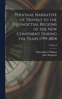 bokomslag Personal Narrative of Travels to the Equinoctial Regions of the New Continent During the Years 1799-1804; Volume 4