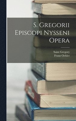 S. Gregorii Episcopi Nysseni Opera 1
