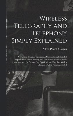 bokomslag Wireless Telegraphy and Telephony Simply Explained