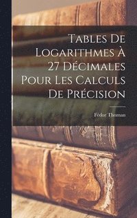 bokomslag Tables De Logarithmes  27 Dcimales Pour Les Calculs De Prcision