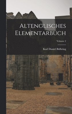 Altenglisches Elementarbuch; Volume 2 1