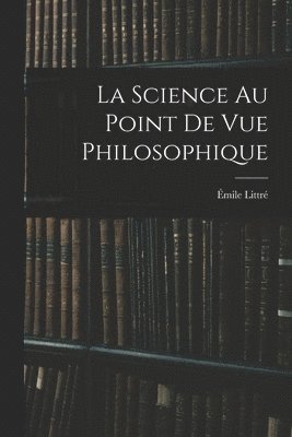 bokomslag La Science Au Point De Vue Philosophique